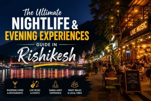 The Ultimate Nightlife & Evening Experiences Guide in Rishikesh
